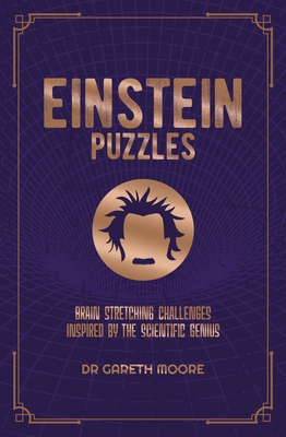 Einstein Puzzles: Brain Stretching Challenges Inspired by the Scientific Genius - Moore, Gareth, Dr.