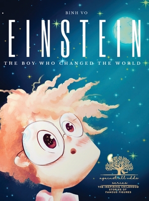 Einstein: The Boy Who Changed the World: Albert Einstein Book for Kids - A Captivating Addition to Inspiring Books About Albert Einstein - Featuring Playful Rhymes and Colorful Illustrations, This Science Picture Book is the Ideal Read for Young Readers - Vo, Binh