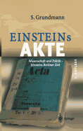 Einsteins Akte: Wissenschaft Und Politik - Einsteins Berliner Zeit