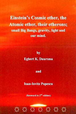 Einstein's Cosmic ether, the Atomic ether, their etherons; small Big Bangs, grav - Popescu, Ioan-Iovitz, and Duursma, Egbert Klaas