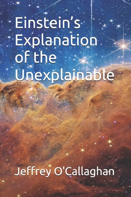 Einstein's explanation of the unexplainable - O'Callaghan, Jeffrey