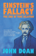 Einstein's Fallacy: The End of Time Dilation