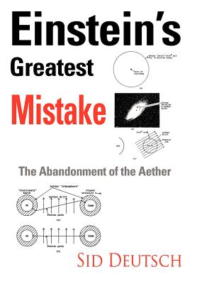 Einstein's Greatest Mistake: Abandonment of the Aether - Deutsch, Sid