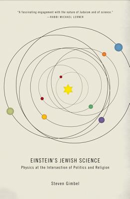 Einstein's Jewish Science: Physics at the Intersection of Politics and Religion - Gimbel, Steven