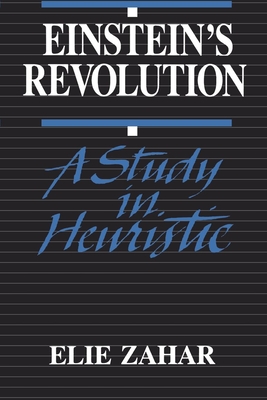 Einstein's Revolution: A Study in Heuristic - Zahar, Elie