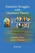 Einstein's Struggles with Quantum Theory: A Reappraisal