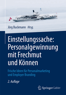 Einstellungssache: Personalgewinnung Mit Frechmut Und Knnen: Frische Ideen Fr Personalmarketing Und Employer Branding