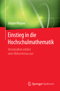 Einstieg in Die Hochschulmathematik: Verstandlich Erklart Vom Abiturniveau Aus