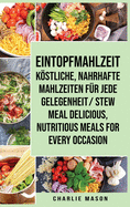 Eintopfmahlzeit Kstliche, Nahrhafte Mahlzeiten f?r Jede Gelegenheit/ Stew Meal Delicious, Nutritious Meals For Every Occasion