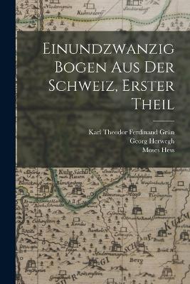 Einundzwanzig Bogen aus der Schweiz, Erster Theil - Hess, Moses, and Herwegh, Georg, and Grn, Karl Theodor Ferdinand