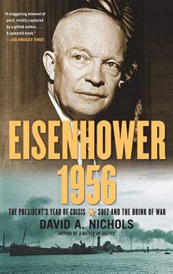 Eisenhower 1956: The President's Year of Crisis--Suez and the Brink of War - Nichols, David A