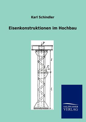 Eisenkonstruktionen Im Hochbau - Schindler, Karl