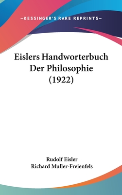 Eislers Handworterbuch Der Philosophie (1922) - Eisler, Rudolf, and Muller-Freienfels, Richard (Editor)