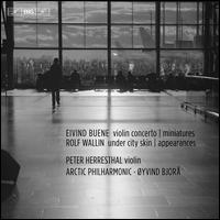 Eivind Buene: Violin Concerto; Miniatures; Rolf Wallin: Under City Skin; Appearances - Peter Herresthal (violin); yvind Bjor (conductor)
