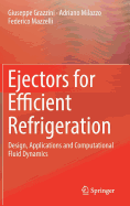 Ejectors for Efficient Refrigeration: Design, Applications and Computational Fluid Dynamics