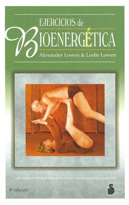 Ejercicios de Bioenergetica - Lowen, Alexander, M.D., and Lowen, Leslie