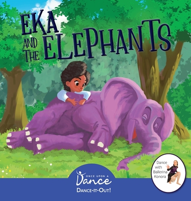 Eka and the Elephants: A Dance-It-Out Creative Movement Story for Young Movers - A Dance, Once Upon, and Irby, Leah