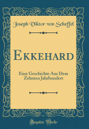 Ekkehard: Eine Geschichte Aus Dem Zehnten Jahrhundert (Classic Reprint)