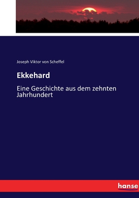 Ekkehard: Eine Geschichte Aus Dem Zehnten Jahrhundert - Scheffel, Joseph Viktor Von