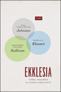 Ekklesia: Three Inquiries in Church and State