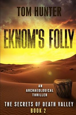 Eknom's Folly: An Archaeological Thriller: The Secrets of Death Valley, Book 2 - Hunter, Tom