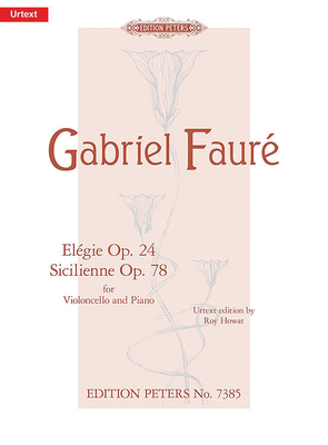 Elgie Op. 24 and Sicilienne Op. 78 for Cello and Piano: Urtext - Faur, Gabriel (Composer), and Howat, Roy (Composer)