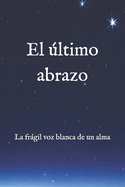 El ltimo abrazo: La frgil voz blanca de un alma
