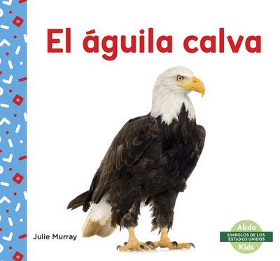 El guila Calva (Bald Eagle) - Murray, Julie