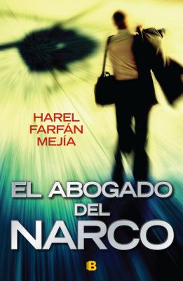 El Abogado del Narco - Mejia, Harel Farfan