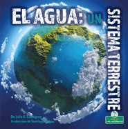 El Agua: Un Sistema Terrestre (Water: An Earth System)