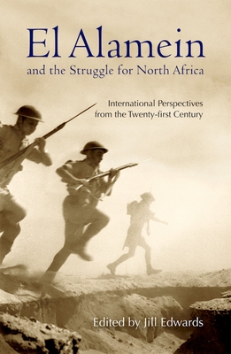 El Alamein and the Struggle for North Africa: International Perspectives from the Twenty-First Century - Edwards, Jill (Editor)