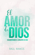 El amor de Dios: Escudriando el coraz?n de Dios