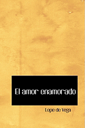 El Amor Enamorado - Vega, Lope de