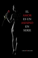 El Amor Es Un Asesino En Serie: Poes?a