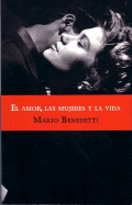 El Amor, Las Mujeres y La Vida/ Love, Women and Life - Benedetti, Mario