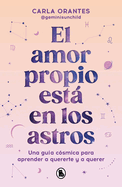 El Amor Propio Est En Los Astros: Una Gu?a C?smica Para Aprender a Quererte Y a Querer / Self-Love Is in the Stars