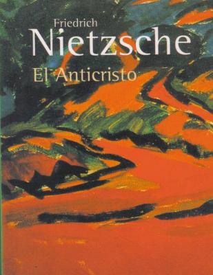 El Anticristo - Nietzsche, Friedrich Wilhelm