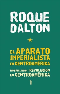 El Aparato Imperialista En Centroam?rica: Imperialismo Y Revoluci?n En Centroam?rica Tomo 1 - Dalton, Roque