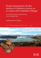 El aprovisionamiento de silex durante la Prehistoria reciente en la comarca del Guadalteba (Mlaga): Un anlisis desde la arqueometra y la tecnologa ltica