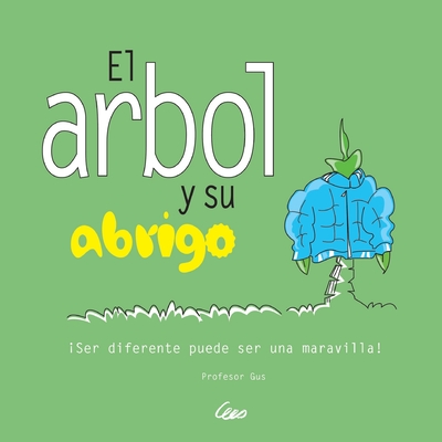 El arbol con chaqueta: Ser diferente puede ser una maravilla! - Garcia, Eduardo (Translated by), and 8, Gustavo (Illustrator), and Gus, Professor