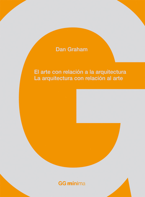 El Arte Con Relaci?n a la Arquitectura, La Arquitectura Con Relaci?n Al Arte - Graham, Dan