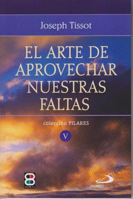 El Arte de Aprovechar Nuestras Faltas - Tissot, Joseph, and Larralde, Mare (Translated by)