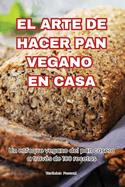 El Arte de Hacer Pan Vegano En Casa