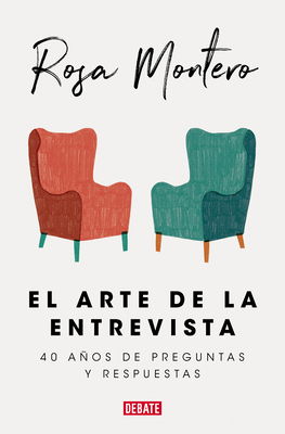 El Arte de la Entrevista: 40 Aos de Preguntas Y Respuestas / The Art of the Interview - Montero, Rosa
