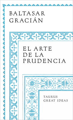 El Arte de la Prudencia / The Art of Prudence: The Art of Governing Oneself - Gracin, Baltasar