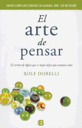 El Arte de Pensar: 52 Errores de Logica Que Es Mejor Dejar Que Cometan Otros - Dobelli, Rolf, and Lang, Birgit (Illustrator), and Valdivieso, Nuria Villagrasa (Translated by)