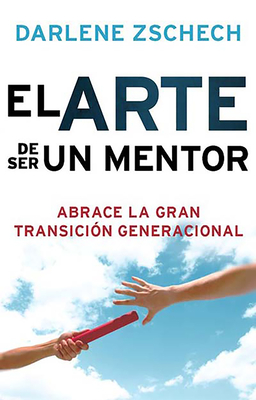 El Arte de Ser Un Mentor / The Art of Mentoring - Zschech, Darlene