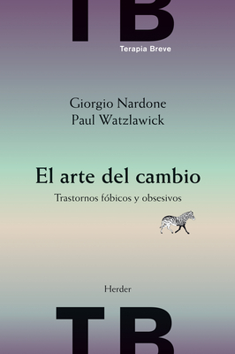 El Arte del Cambio - Nardone, Giorgio, and Watzlawick, Paul