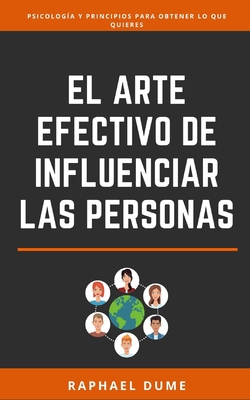 El Arte Efectivo De Influenciar Las Personas - Dume, Raphael