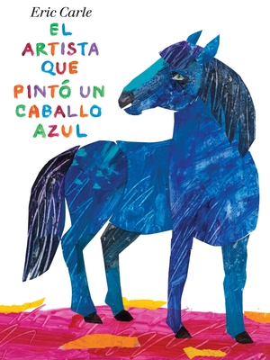 El Artista Que Pinto un Caballo Azul - Carle, Eric (Illustrator)